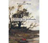 Libri Francesco Rizzo - L' Altezza Del Profondo