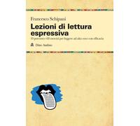 Lezioni di lettura espressiva. 10 percorsi e 68 esercizi per leggere ad alta voce con efficacia