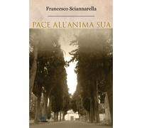 Libri Francesco Sciannarella - Pace All'anima Sua