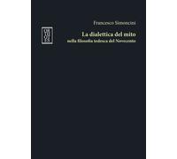 Libri Francesco Simoncini - La Dialettica Del Mito Nella Filosofia Tedesca Del N