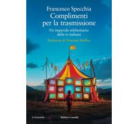 Complimenti Per La Trasmissione. Un Impavido Telebestiario Della Tv Italiana -