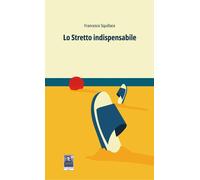 Libri Francesco Squillace - Lo Stretto Indispensabile