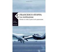 Libri Francesco Stoppa - La Restituzione. Perche Si E Rotto Il Patto Tra Le Gene