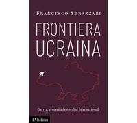 Frontiera Ucraina. Guerra, geopolitiche e ordine internazionale