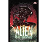 Libri Francesco Tedeschi - Alien. Un Perfetto Organismo