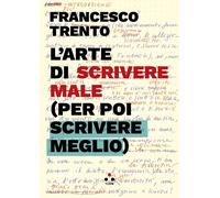 L'Arte Di Scrivere Male (Per Poi Scrivere Meglio) - - 2024