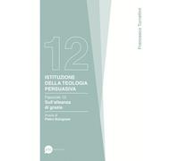 Istituzione della teologia persuasiva. Vol. 12: Sull'alleanza di grazia.