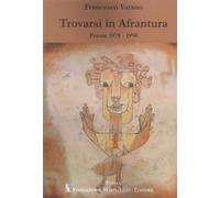 Trovarsi in Afrantura. Poesie 1978-1990 - Varano Francesco