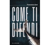 Libri Francesco Zani - Come Ti Difendi