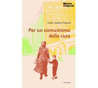 Libri Franchi Gian Andrea - Per Un Comunismo Della Cura