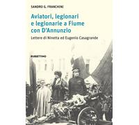 Libri Franchini Sandro G. - Aviatori, Legionari E Legionarie A Fiume Con D'annun