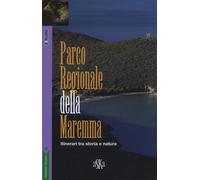Parco regionale della Maremma. Itinerari tra storia e natura - Franci Simo...