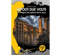 Libri Francia Adriano - Sepolti Due Volte. Un'indagine Del Capitano Nereo Leone