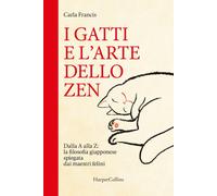 I gatti e l'arte dello zen. Dalla A alla Z: la filosofia giapponese spiegata dai maestri felini