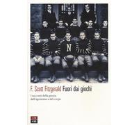 Libri Francis Scott Fitzgerald - Fuori Dai Giochi. I Racconti Della Grazia, Dell