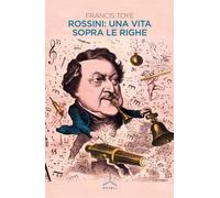 Libri Francis Toye - Rossini: Una Vita Sopra Le Righe