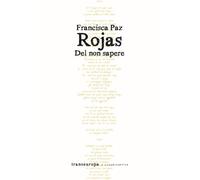 Libri Francisca Paz Rojas - Del non sapere - 2023 (Nuova poetica)