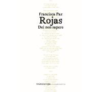 Libri Francisca Paz Rojas - Del non sapere - 2023 (Nuova poetica)