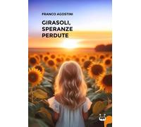 Libri Franco Agostini - Girasoli, Speranze Perdute
