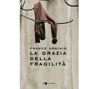 Libri Franco Arminio - La Grazia Della Fragilita