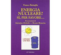 Libri Franco Battaglia - Energia Nucleare? Si, Per Favore...
