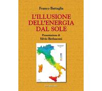 Libri Franco Battaglia - L' Illusione Dell'energia Dal Sole