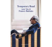 Libri Franco Battiato / Giuseppe Pollicelli - Temporary Road. (Una) Vita Di Fran