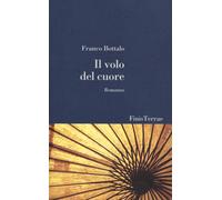 Libri Franco Bottalo - Il volo del cuore - 2014