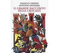 Libri Franco Cardini - Il grande racconto delle crociate - 2019