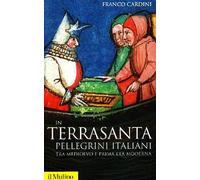 Libri Franco Cardini - In Terrasanta. Pellegrini Italiani Dal Medioevo E Prima E