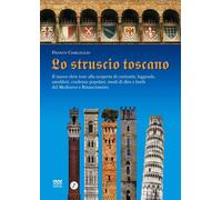 Libri Franco Ciarleglio - Lo Struscio Toscano. Il Nuovo Slow Tour Alla Scoperta
