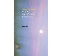 Libri Franco Costabile - La Rosa Nel Bicchiere. Tutte Le Poesie