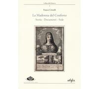 Libri Franco Cristelli - La Madonna Del Conforto. Storia, Documenti, Fede
