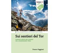Libri Franco Faggiani - Sui Sentieri Del Tor. Viaggio Lento Nei Luoghi Del Legge