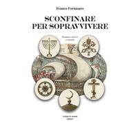Libri Franco Fornasaro - Sconfinare Per Sopravvivere