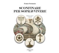 Libri Franco Fornasaro - Sconfinare per sopravvivere - 2021