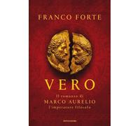 Libri Franco Forte - Vero. Il Romanzo Di Marco Aurelio, L'imperatore Filosofo