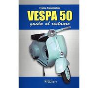 Libri Franco Franceschini - Vespa 50. Guida Al Restauro