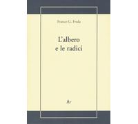 Libri Franco G. Freda - L'albero e le radici - 2008 (La gualdana)