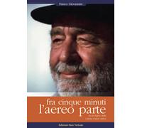 Libri Franco Giovannini - Fra Cinque Minuti L'aereo Parte. Tra Le Bufere Della C