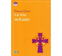 Libri Franco Giovi - La via solare - 2010 (Il giglio e la rosa)