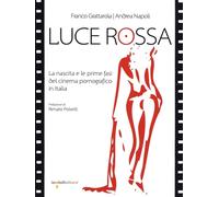 Libri Franco Grattarola / Andrea Napoli - Luce Rossa. La Nascita E Le Prime Fasi