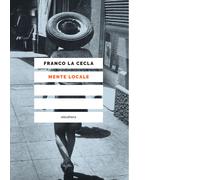 Libri Franco La Cecla - Mente locale - 2021