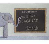 Libri Franco Matticchio - Animali Sbagliati