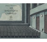 Libri Franco Matticchio - Ho Dimenticato L'ombrello. Ediz. Illustrata