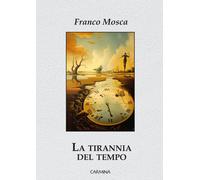 Libri Franco Mosca - La Tirannia Del Tempo. Ediz. Integrale