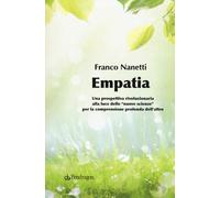 Libri Franco Nanetti - Empatia. Una Prospettiva Rivoluzionaria Alla Luce Delle N
