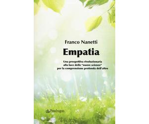 Libri Franco Nanetti - Empatia. Una Prospettiva Rivoluzionaria Alla Luce Delle N