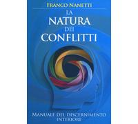 La natura dei conflitti. Manuale del discernimento interiore