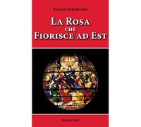 Libri Franco Napoletano - La rosa che fiorisce a est - 2019